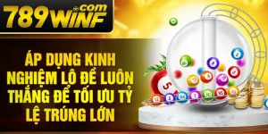 Áp dụng kinh nghiệm lô đề luôn thắng để tối ưu tỷ lệ trúng lớn